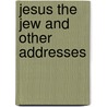 Jesus the Jew and Other Addresses by Unknown