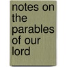 Notes On The Parables Of Our Lord door Onbekend
