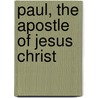 Paul, The Apostle Of Jesus Christ by Unknown