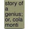Story Of A Genius; Or, Cola Monti by Unknown