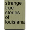 Strange True Stories of Louisiana door Onbekend