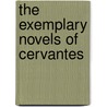 The Exemplary Novels Of Cervantes by Unknown