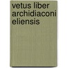 Vetus Liber Archidiaconi Eliensis by Unknown