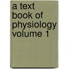 A Text Book of Physiology Volume 1 door Onbekend