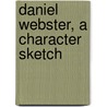 Daniel Webster, a Character Sketch door Onbekend