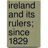 Ireland And Its Rulers; Since 1829 door Onbekend