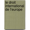 Le Droit International De L'Europe door Onbekend