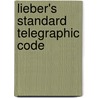 Lieber's Standard Telegraphic Code by Unknown