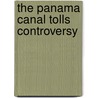 The Panama Canal Tolls Controversy door Onbekend