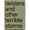 Twisters And Other Terrible Storms by Unknown