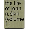 the Life of John Ruskin (Volume 1) door Onbekend