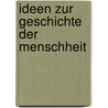 Ideen Zur Geschichte Der Menschheit by Unknown