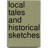 Local Tales And Historical Sketches by Unknown