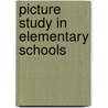 Picture Study in Elementary Schools door Onbekend