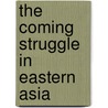 the Coming Struggle in Eastern Asia by Unknown
