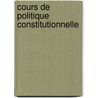 Cours De Politique Constitutionnelle door Onbekend