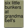 Six Little Bunkers at Grandma Bell's door Onbekend