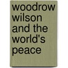 Woodrow Wilson and the World's Peace by Unknown