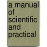 a Manual of Scientific and Practical by Unknown