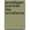 Grundlagen Und Kritik Des Sozialismus by Unknown