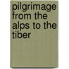 Pilgrimage from the Alps to the Tiber door Onbekend