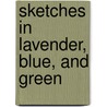 Sketches In Lavender, Blue, And Green by Unknown