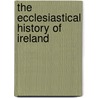 The Ecclesiastical History Of Ireland door Onbekend