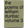 the Poems of William Dunbar, Volume 3 by Unknown