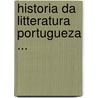 Historia Da Litteratura Portugueza ... door Onbekend