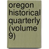 Oregon Historical Quarterly (Volume 9) door Onbekend