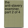 the Anti-Slavery Examiner, Part 2 of 4 door Onbekend