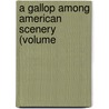 A Gallop Among American Scenery (Volume door Onbekend