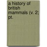 A History Of British Mammals (V. 2; Pt. by Unknown