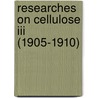 Researches On Cellulose Iii (1905-1910) door Onbekend