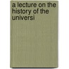 A Lecture On The History Of The Universi by Unknown