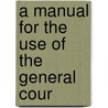 A Manual For The Use Of The General Cour door Onbekend