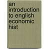 An Introduction To English Economic Hist by Unknown