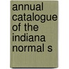 Annual Catalogue Of The Indiana Normal S door Onbekend