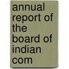 Annual Report Of The Board Of Indian Com door Onbekend