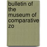 Bulletin Of The Museum Of Comparative Zo by Unknown