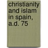Christianity And Islam In Spain, A.D. 75 door Onbekend
