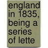 England In 1835, Being A Series Of Lette by Unknown