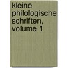 Kleine Philologische Schriften, Volume 1 by Unknown