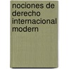 Nociones De Derecho Internacional Modern by Unknown
