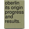 Oberlin Its Origin Progress and Results. door Onbekend