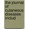 The Journal Of Cutaneous Diseases Includ by Unknown