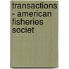 Transactions - American Fisheries Societ by Unknown