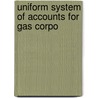 Uniform System Of Accounts For Gas Corpo door Onbekend