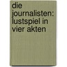 Die Journalisten: Lustspiel in vier Akten door Onbekend