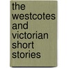 The Westcotes and Victorian Short Stories by Unknown